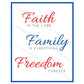 Inspirational Word Art Faith Family Freedom (printable download) | Reads... Faith IN THE LORD Family IS EVERYTHING Freedom FOREVER | Shown in Color (Red, White, & Blue) with Blue Border | oak7west.com
