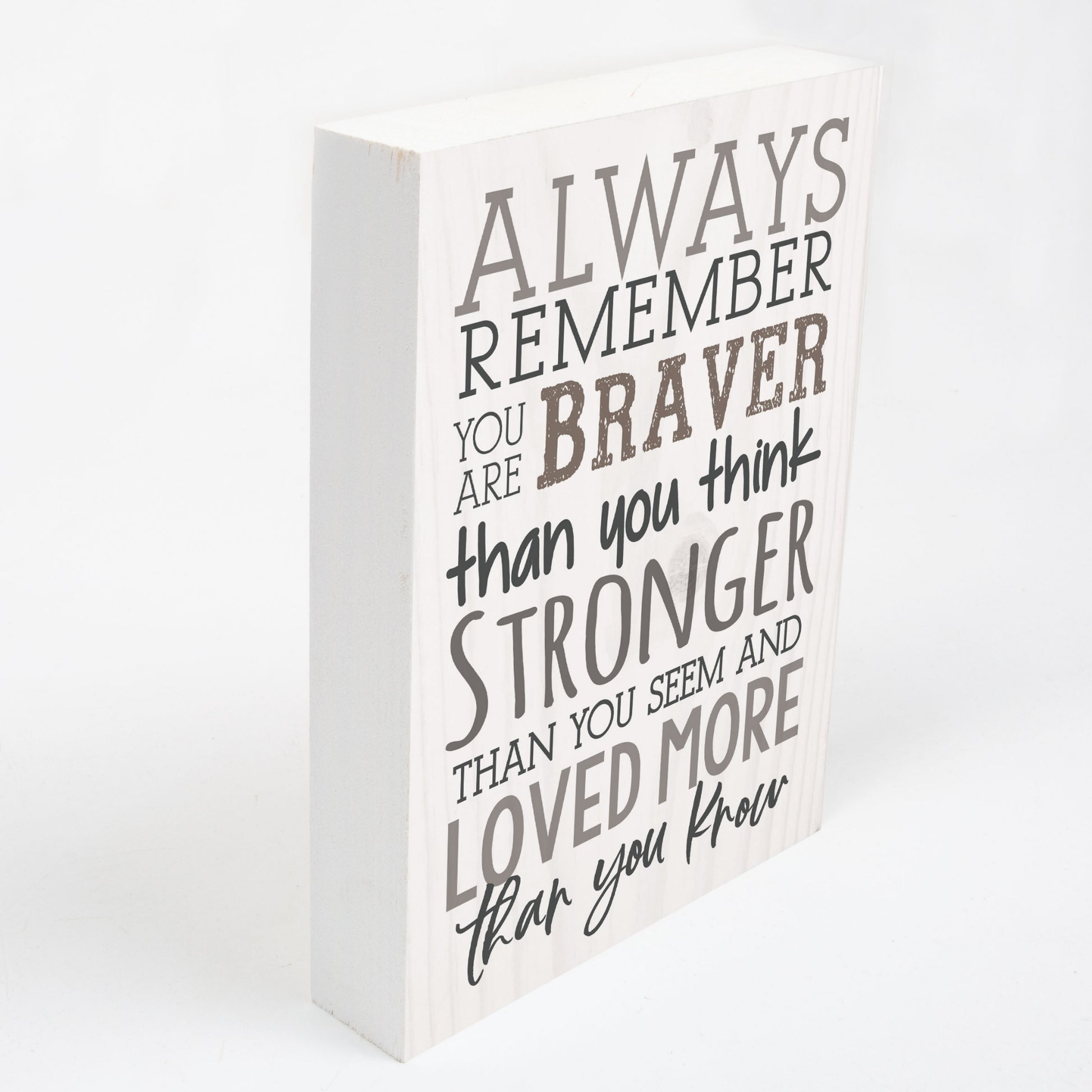 Decorative wood block with motivational quote on a white background | ALWAYS REMEMBER - You are Braver, Stronger, Loved | oak7west.com