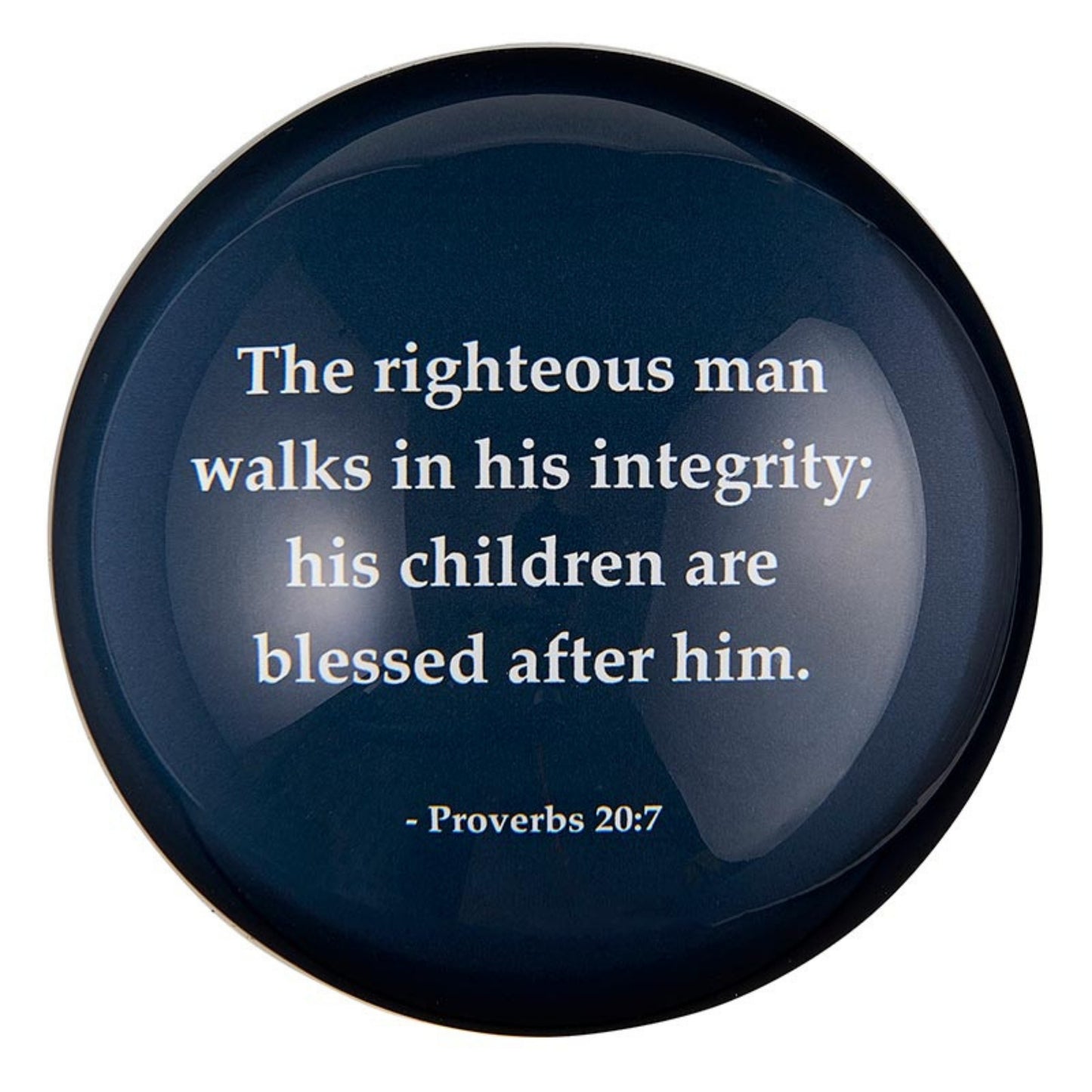 The Righteous Man Glass Dome Paperweight - Gift for Dads - reads "The righteous man walks in his integrity; his children are blessed after him. Proverbs 20:7 | oak7west.com