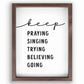 keep PRAYING SINGING TRYING BELIEVING GOING - Inspirational Christian Wall Decor | oak7west.com