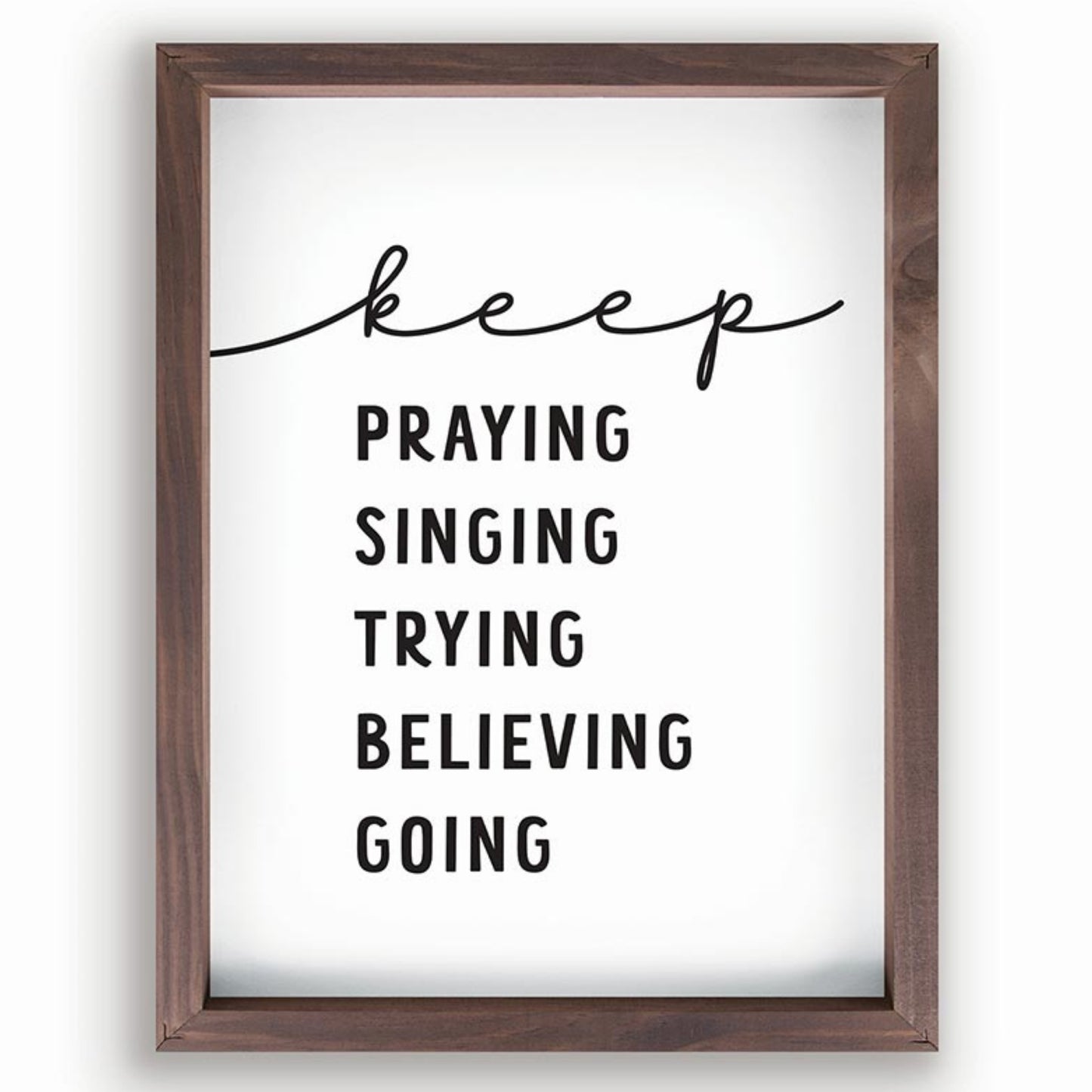keep PRAYING SINGING TRYING BELIEVING GOING - Inspirational Christian Wall Decor | oak7west.com