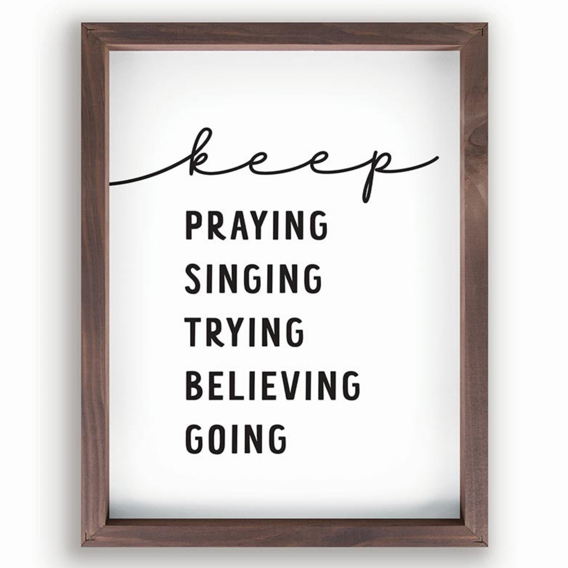 keep PRAYING SINGING TRYING BELIEVING GOING - Inspirational Christian Wall Decor | oak7west.com