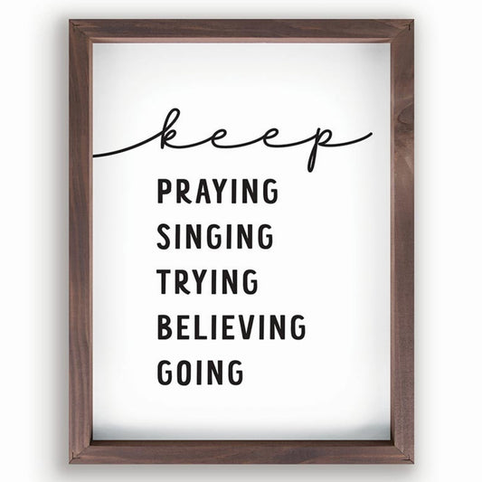 keep PRAYING SINGING TRYING BELIEVING GOING - Inspirational Christian Wall Decor | oak7west.com