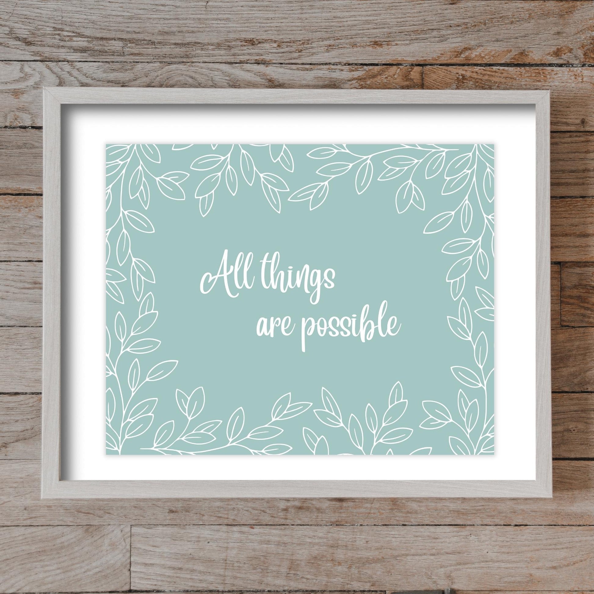 Inspirational Word Art - All things are possible - Leaf Design Wall Decor (10x8 print) choose from 5 colors | Light Teal shown in wood frame against rustic wood wall | oak7west.com