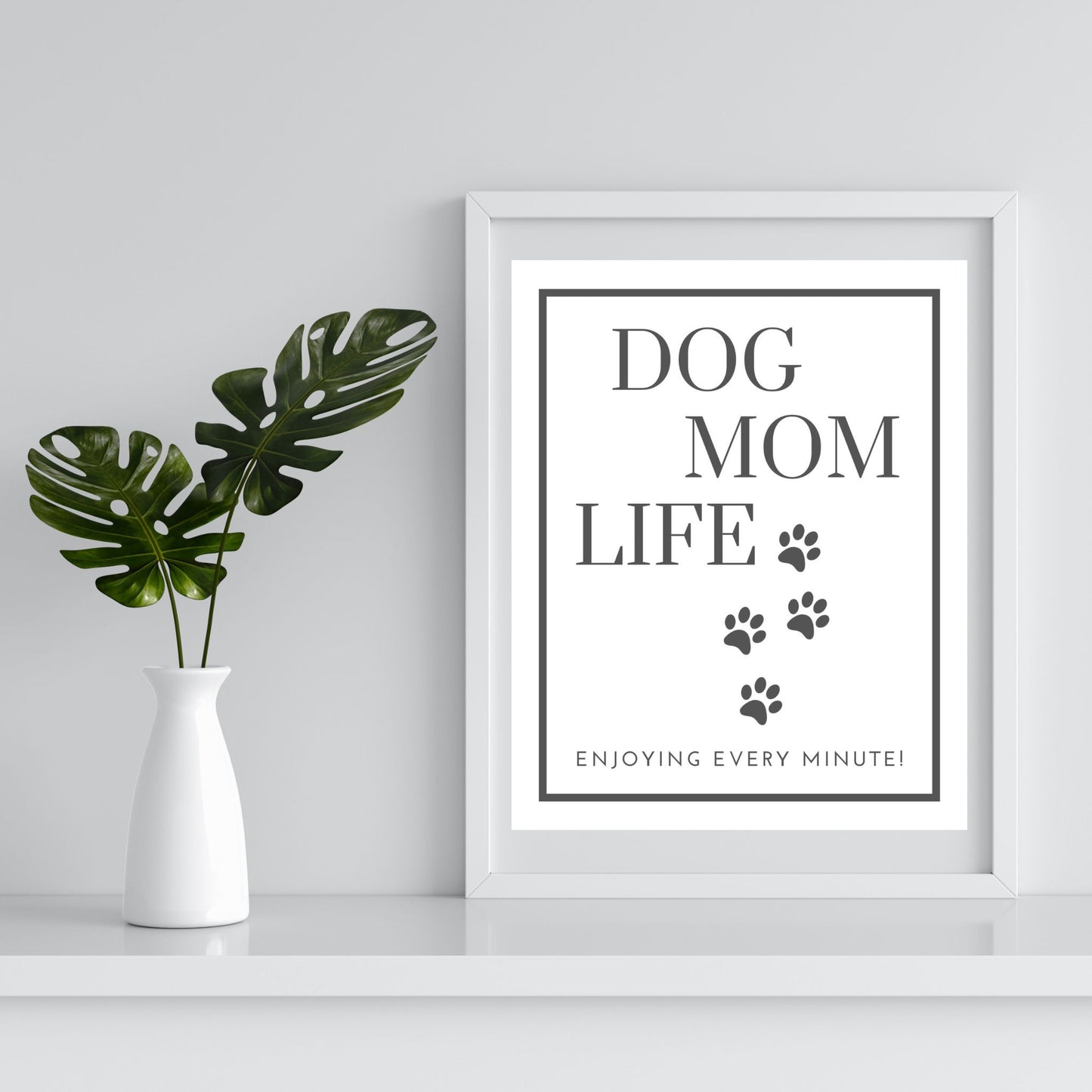 Printable Download - Dog Mom Life... Enjoying Every Minute! | Order your dog mom printable download today | Shown framed for inspiration | oak7west.com