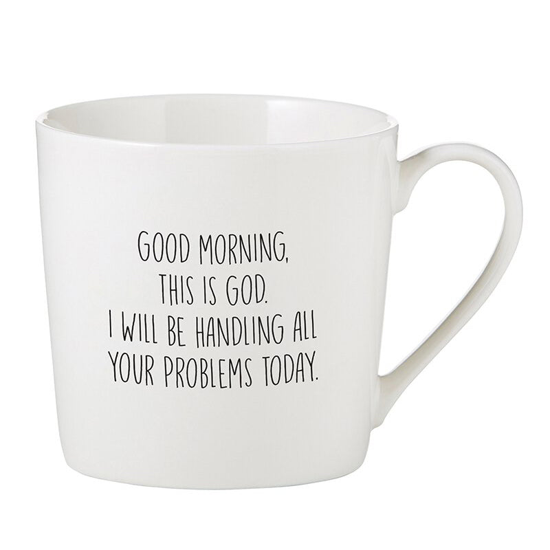 Good Morning, This is God. I Will Be Handling All Your Problems Today. - Cafe Mug | oak7west.com