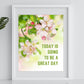 Inspirational Word Art - TODAY IS GOING TO BE A GREAT DAY - Floral Wall Decor Home Accent (8x10 print) | Floral artwork shown in white frame | oak7west.com